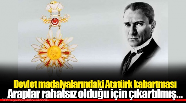 Devlet madalyalarındaki Atatürk kabartması Araplar rahatsız olduğu için çıkartılmış…