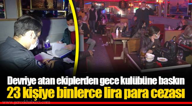 Devriye atan ekiplerden gece kulübüne baskın