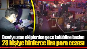 Devriye atan ekiplerden gece kulübüne baskın