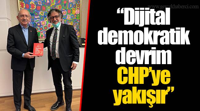 “Dijital demokratik devrim CHP’ye yakışır”