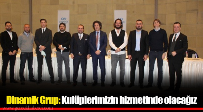 Dinamik Grup: Kulüplerimizin hizmetinde olacağız