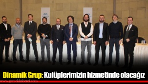 Dinamik Grup: Kulüplerimizin hizmetinde olacağız