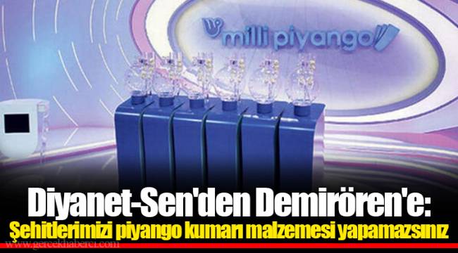 Diyanet-Sen'den Demirören'e: Şehitlerimizi piyango kumarı malzemesi yapamazsınız