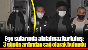 Ege sularında akılalmaz kurtuluş: 3 günün ardından sağ olarak bulundu
