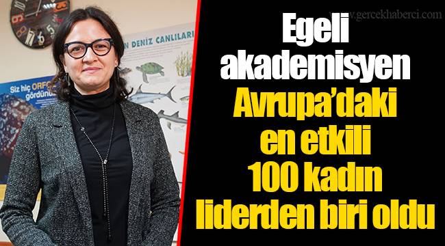 Egeli akademisyen Avrupa’daki en etkili 100 kadın liderden biri oldu