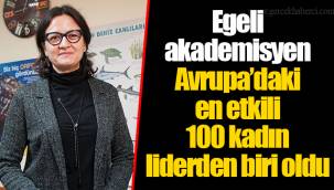 Egeli akademisyen Avrupa’daki en etkili 100 kadın liderden biri oldu