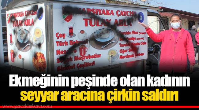 Ekmeğinin peşinde olan kadının seyyar aracına çirkin saldırı