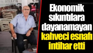 Ekonomik sıkıntılara dayanamayan kahveci esnafı intihar etti