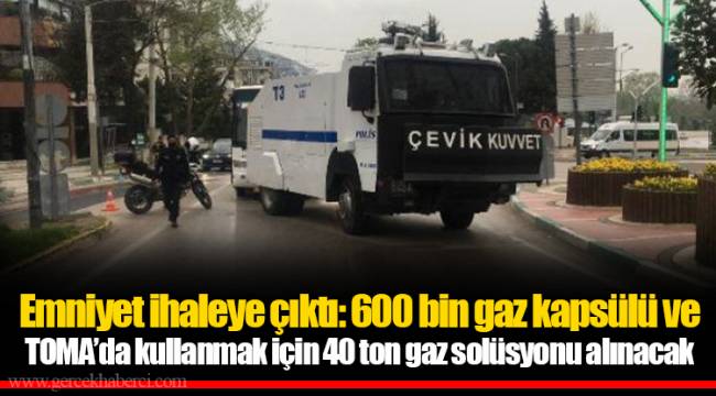 Emniyet ihaleye çıktı: 600 bin gaz kapsülü ve TOMA’da kullanmak için 40 ton gaz solüsyonu alınacak