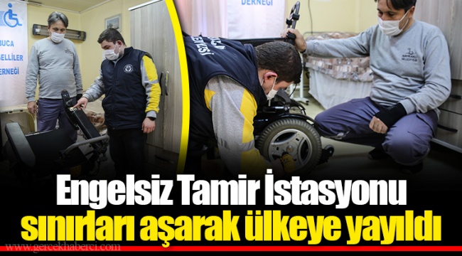 Engelsiz Tamir İstasyonu sınırları aşarak ülkeye yayıldı 