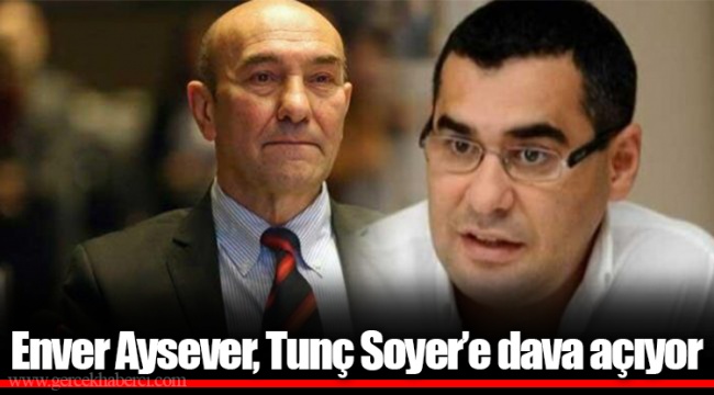 Enver Aysever, Tunç Soyer'e dava açıyor