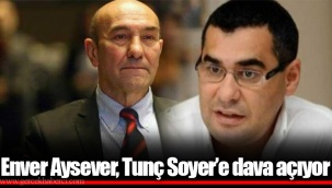 Enver Aysever, Tunç Soyer'e dava açıyor