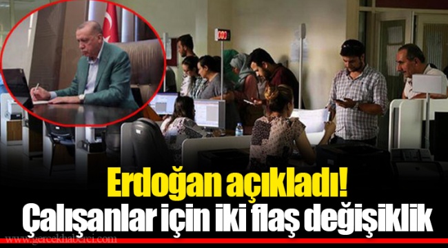 Erdoğan açıkladı! Çalışanlar için iki flaş değişiklik