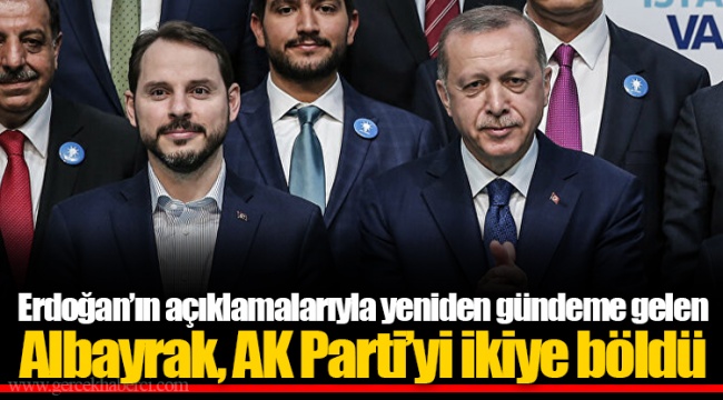 Erdoğan’ın açıklamalarıyla yeniden gündeme gelen Albayrak, AK Parti’yi ikiye böldü