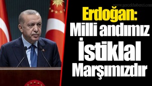 Erdoğan: Milli andımız İstiklal Marşımızdır