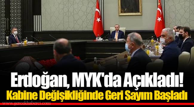 Erdoğan, MYK'da Açıkladı! Kabine Değişikliğinde Geri Sayım Başladı
