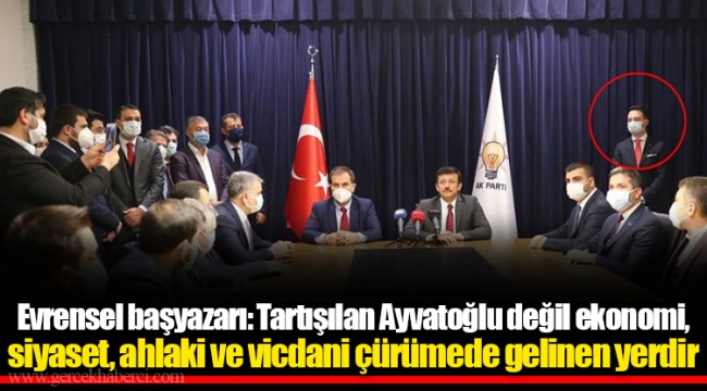 Evrensel başyazarı: Tartışılan Ayvatoğlu değil ekonomi, siyaset, ahlaki ve vicdani çürümede gelinen yerdir