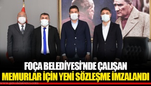 FOÇA BELEDİYESİ’NDE ÇALIŞAN MEMURLAR İÇİN YENİ SÖZLEŞME İMZALANDI