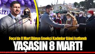 Foça’da 8 Mart Dünya Emekçi Kadınlar Günü kutlandı