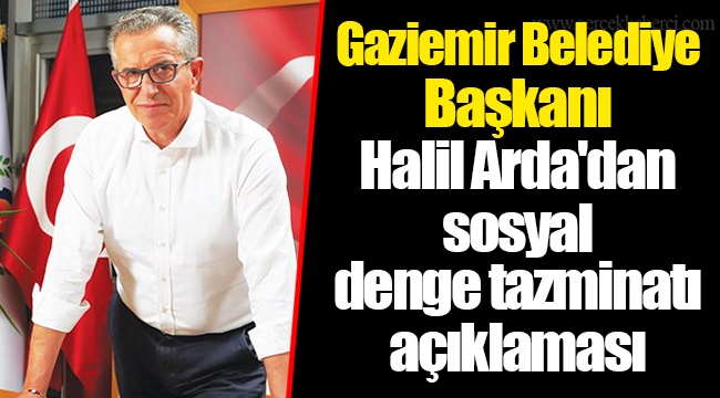 Gaziemir Belediye Başkanı Halil Arda'dan sosyal denge tazminatı açıklaması
