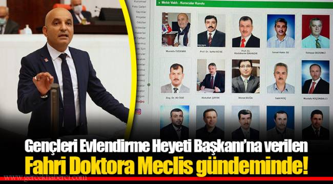 Gençleri Evlendirme Heyeti Başkanı’na verilen Fahri Doktora Meclis gündeminde!