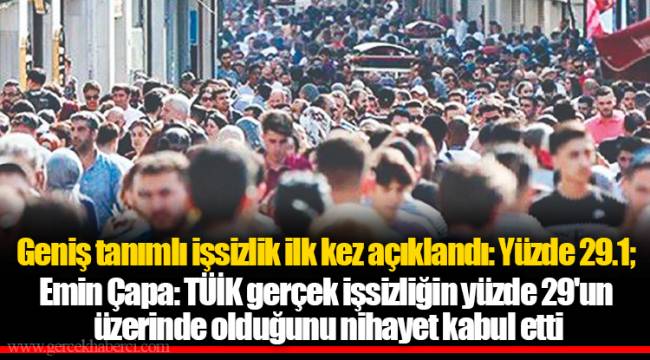 Geniş tanımlı işsizlik ilk kez açıklandı: Yüzde 29.1; Emin Çapa: TÜİK gerçek işsizliğin yüzde 29'un üzerinde olduğunu nihayet kabul etti