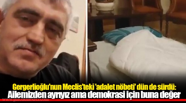 Gergerlioğlu'nun Meclis'teki 'adalet nöbeti' dün de sürdü: Ailemizden ayrıyız ama demokrasi için buna değer