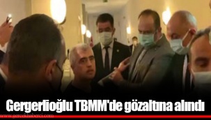 Gergerlioğlu TBMM'de gözaltına alındı