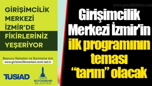 Girişimcilik Merkezi İzmir'in ilk programının teması “tarım” olacak