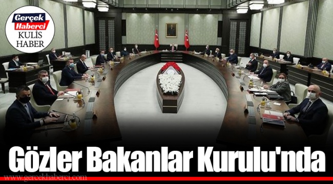 Gözler Bakanlar Kurulu'nda