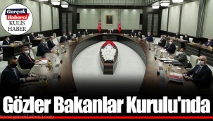 Gözler Bakanlar Kurulu'nda