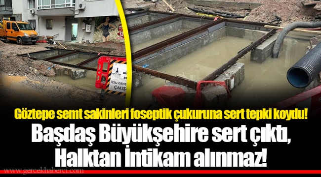 Göztepe semt sakinleri foseptik çukuruna sert tepki koydu!