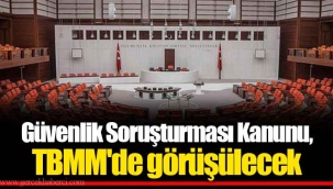Güvenlik Soruşturması Kanunu, TBMM'de görüşülecek