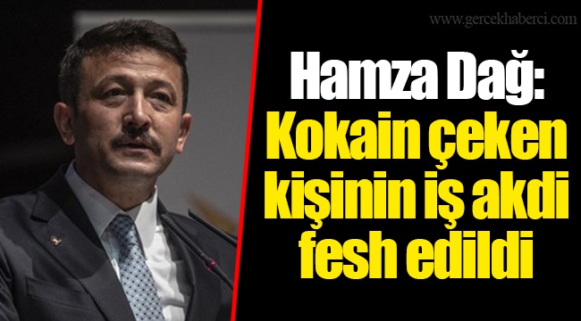 Hamza Dağ: Kokain çeken kişinin iş akdi fesh edildi