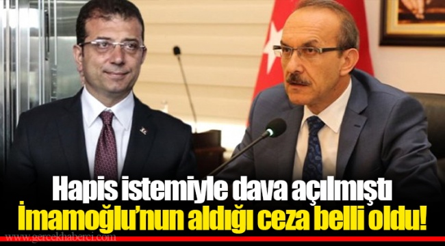 Hapis istemiyle dava açılmıştı... İmamoğlu’nun aldığı ceza belli oldu!