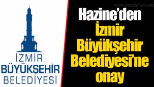 Hazine’den İzmir Büyükşehir Belediyesi’ne onay