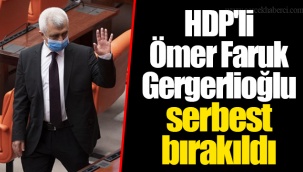 HDP'li Ömer Faruk Gergerlioğlu serbest bırakıldı