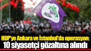 HDP'ye Ankara ve İstanbul'da operasyon: 10 siyasetçi gözaltına alındı