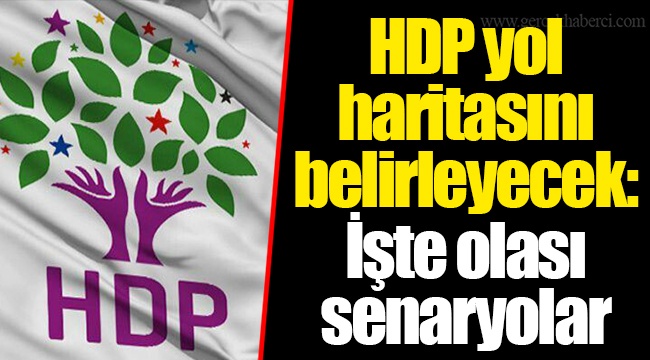 HDP yol haritasını belirleyecek: İşte olası senaryolar