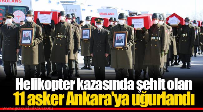 Helikopter kazasında şehit olan 11 asker Ankara'ya uğurlandı