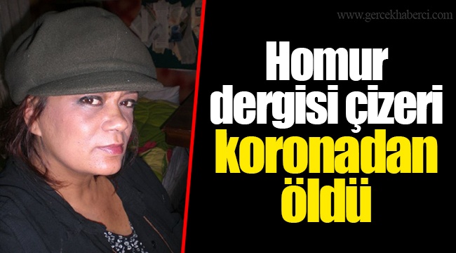 Homur dergisi çizeri koronadan öldü