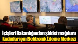 İçişleri Bakanlığından şiddet mağduru kadınlar için Elektronik İzleme Merkezi