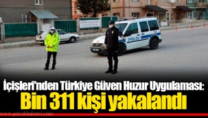 İçişleri'nden Türkiye Güven Huzur Uygulaması: Bin 311 kişi yakalandı