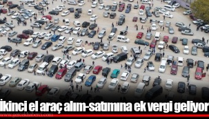 İkinci el araç alım-satımına ek vergi geliyor