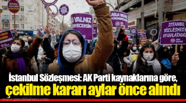 İstanbul Sözleşmesi: AK Parti kaynaklarına göre, çekilme kararı aylar önce alındı