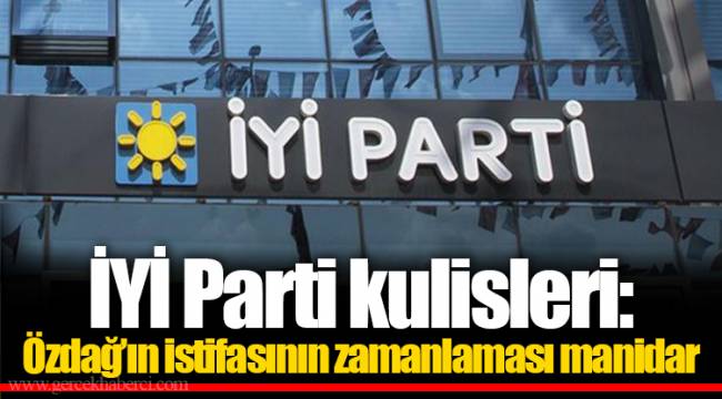 İYİ Parti kulisleri: Özdağ’ın istifasının zamanlaması manidar