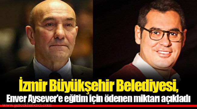 İzmir Büyükşehir Belediyesi, Enver Aysever'e eğitim için ödenen miktarı açıkladı