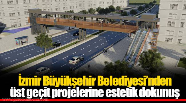 İzmir Büyükşehir Belediyesi’nden üst geçit projelerine estetik dokunuş