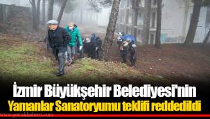 İzmir Büyükşehir Belediyesi'nin Yamanlar Sanatoryumu teklifi reddedildi