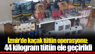 İzmir’de kaçak tütün operasyonu: 44 kilogram tütün ele geçirildi